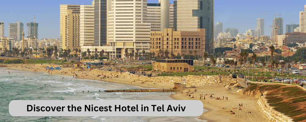 Discover the Nicest Hotel in Tel Aviv