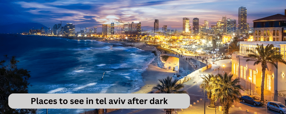 Places to see in tel aviv after dark